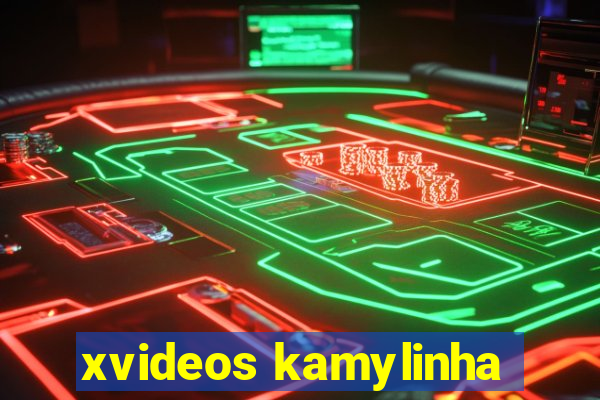 xvideos kamylinha